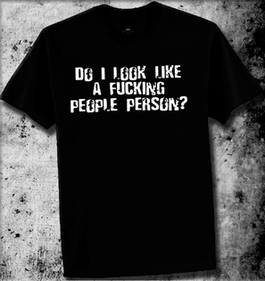 DO I LOOK LIKE A FUCKING PEOPLE PERSON OFFENSIVE RUDE TSHIRT